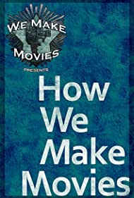 Смотреть How We Make Movies (2012) онлайн в Хдрезка качестве 720p