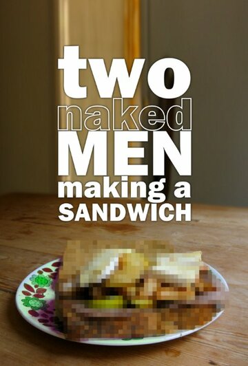 Смотреть Two Naked Men Making a Sandwich (2010) онлайн в Хдрезка качестве 720p