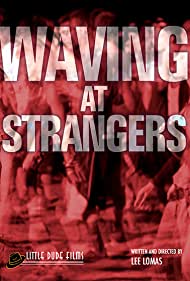 Смотреть Waving at Strangers (2021) онлайн в Хдрезка качестве 720p
