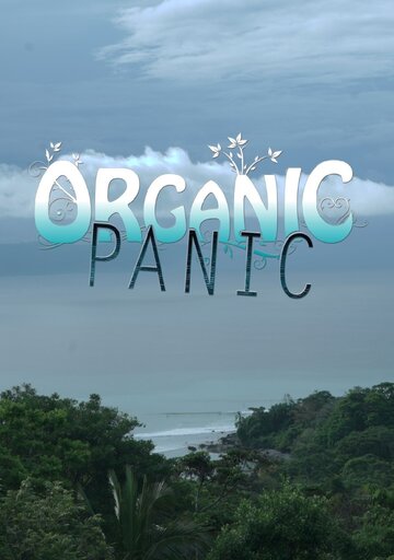 Смотреть Organic Panic (2014) онлайн в Хдрезка качестве 720p