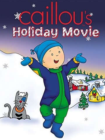 Смотреть Caillou's Holiday Movie (2003) онлайн в HD качестве 720p